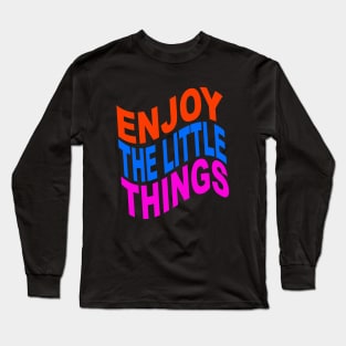 Enjoy the little things Long Sleeve T-Shirt